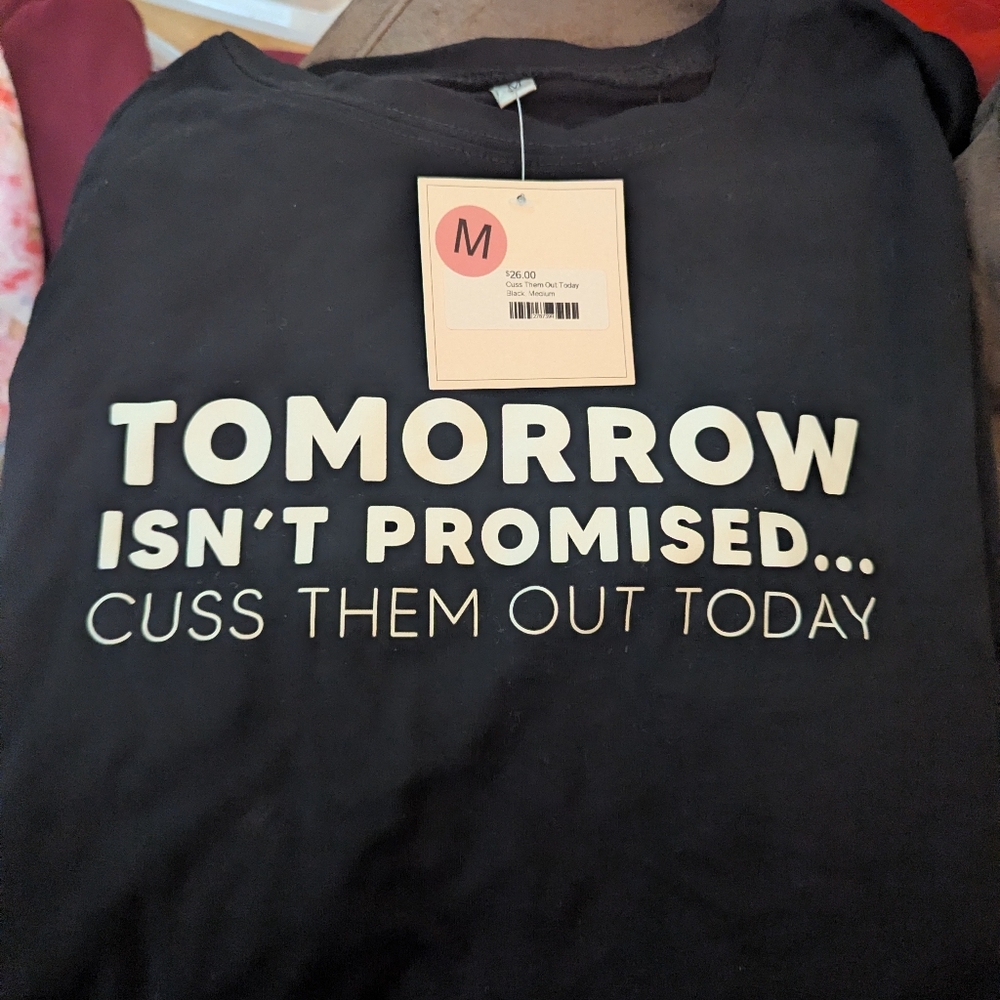 Black Graphic Funny T Shirt. Tmrw Isn't Promised Cuss Them Out Today #C14